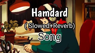 Hamdard Song [ Slowed+Reverb] Ek Villain | Arijit Singh || King Najmul