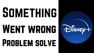 How to fix Disney Plus App Something Went Wrong Error Problem Solve
