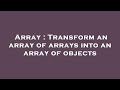 Array : Transform an array of arrays into an array of objects