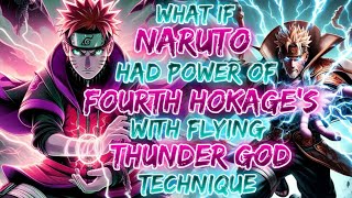 What If Naruto Had Power Of Fourth Hokage's With Flying Thunder God Technique