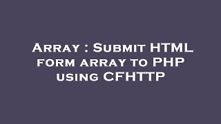 Array : Submit HTML form array to PHP using CFHTTP