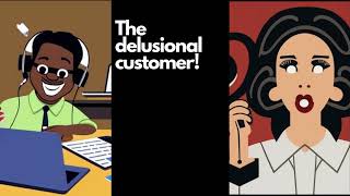 The Delusional Customer! Call Center Confession.