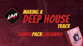 Making A Deep House Track Part 1 | LAB Deep House Vol 1 Sample Pack Giveaway! | FL Studio Tutorial