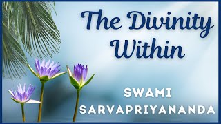 The Divinity Within | Swami Sarvapriyananda