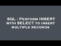 SQL : Perform INSERT with SELECT to insert multiple records