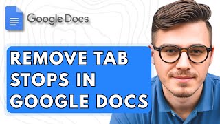 How To Remove Tab Stops In Google Docs [2025 Guide]