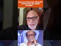 superstar rajinikanth விரைவில் குணமடைந்து வீடு திரும்ப வேண்டும் .. sathyaraj rajinikanth