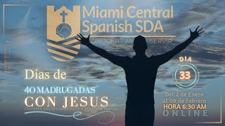 DÍA 33 | 40 MADRUGADAS CON JESUS | IGLESIA ADVENTISTA MIAMI CENTRAL SDA