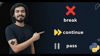 19.Python break, continue & pass Explained | Control Flow Statements with Examples in 40 min