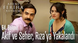 Seher ve Akif, Rıza'ya yakalandı - Adını Feriha Koydum 64. Bölüm