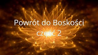 Powrót do Boskości, część 2