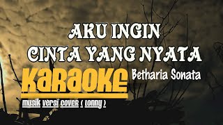 AKU INGIN CINTA YANG NYATA - Betharia Sonata KARAOKE  Musik Versi COVER ( Lonny )