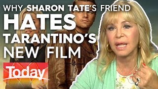 Why Sharon Tate's friend hates Tarantino's new film | Today Show Australia