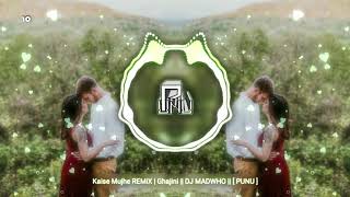 Kaise Mujhe REMiX | Ghajini || DJ MADWHO || [ PUNU ]