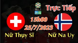 Soi kèo trực tiếp Nữ Thụy Sĩ vs Nữ Na Uy - 15h00 Ngày 25/7/2023 - FIFA WOMEN'S WORLD CUP 2023