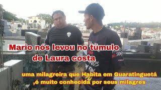 Mario nos levou no tumulo de Laura Costa, uma milagreira de Guaratinguetá