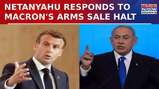 Israel PM Benjamin Netanyahu Criticizes French President Macron's Call To Halt Arms Sell |World News