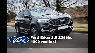 Ford Edge 2.0 238bhp 4800 redline!