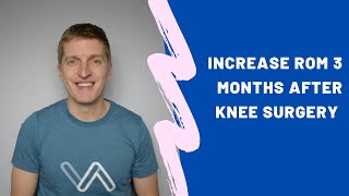 Increase Knee ROM After 3 Months - Knee Replacement