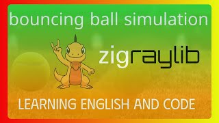 Building a Bouncing Ball Simulation in Zig & Raylib | Learning Game Physics + English