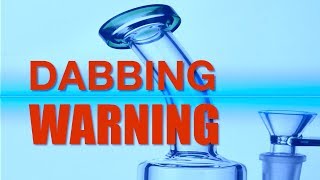 DABBING WARNING