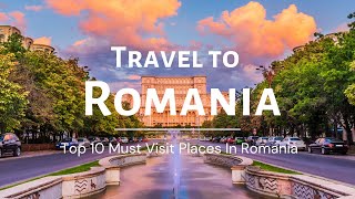 Top 10 Must Visit Places In Romania 2023.