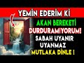 Yemin Ederim Ki Akan Bereketi Durduramıyorum - Bereket Duası - Sabah Uyanır Uyanmaz Mutlaka DİNLE..!