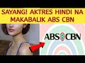 SAYANG NAMAN! AKTRES HINDI NA PALA MAKABALIK SA ABS CBN!