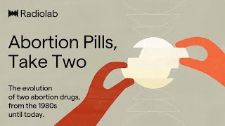 Abortion Pills, Take Two | Radiolab Podcast