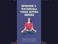 Episode 1: Patanjali Yoga series. Learn about this sutra to begin with the Yoga Journey. 🧘🏻‍♀️