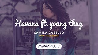 Camila Cabello - Havana ft. Young Thug (TULE Remix) Trap Music