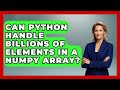 Can Python Handle Billions Of Elements In A NumPy Array? - Python Code School