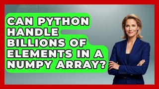 Can Python Handle Billions Of Elements In A NumPy Array? - Python Code School