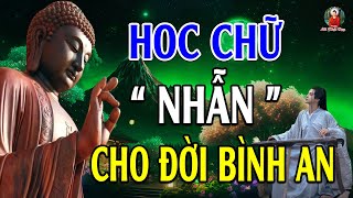 Lời Phật Dạy CHỮ NHẪN “Nhịn Được Cái Tức Một Lúc, Tránh Được Mối Lo Trăm Ngày - Lời Phật Dạy