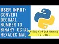 Python Programming - Convert Decimal to Binary, Octal and Hexadecimal | User Input - Upsated 2021