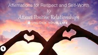 Affirmations for Respect and Self Worth to Attract Positive Relationships
