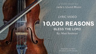 10,000 Reasons (Bless the Lord) - by Matt Redman | Lyric Video | Violin Cover by Jade's Island Music