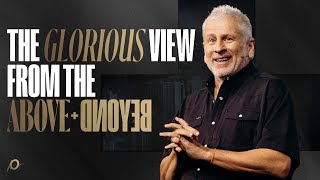 The Glorious View from the Above + Beyond - Louie Giglio