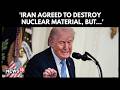 Trump Says Iran Agreed To Not Have Nuclear Weapons, But ‘they Can Change Their Mind’ | N18G