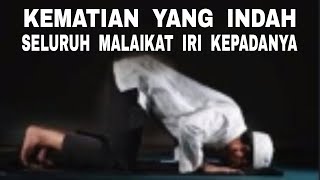 Indahnya Wafat Ketika Sedang Sujud Semua Malaikat Iri Kepadanya