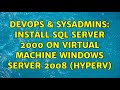 DevOps & SysAdmins: Install SQL Server 2000 on virtual machine Windows Server 2008 (HyperV)