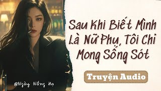 SAU KHI BIẾT MÌNH LÀ NỮ PHỤ, TÔI CHỈ MUỐN SỐNG SÓT