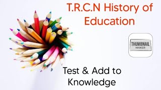 T.R.C.N  HISTORY OF EDUCATION..Test \u0026 Add to knowledge