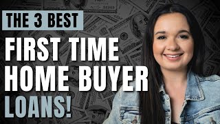 The BEST First Time Home Buyer Loans To BUY YOUR FIRST HOME!