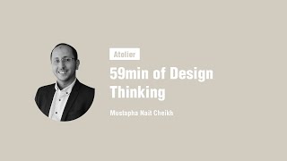 Mustapha Nait Cheikh | Atelier : 59min of Design Thinking