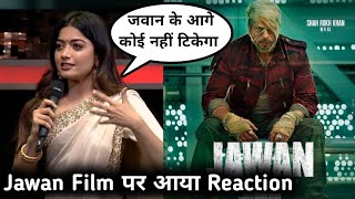 Rashmika Mandana Reaction on Jawan Film SRK | Jawan Film Latest Update | Jawan Film Teaser Reaction