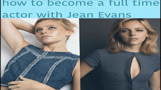 how to become a full time actor with Jean Evans