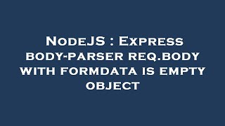 NodeJS : Express body-parser req.body with formdata is empty object