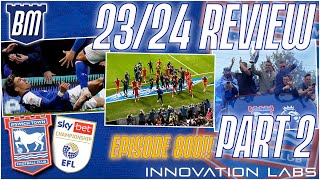 🍾 IPSWICH TOWN 23/24 SEASON REVIEW - PART 2️⃣ | EPISODE 800!! | The Flagship Show | #ITFC #EFL