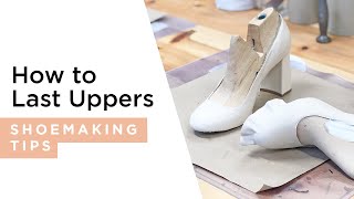 How to last an upper | HANDMADE | Shoemaking Tutorial